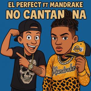 收聽El Perfect的No Cantan Na (feat. Mandrake El Malocorita) (Explicit)歌詞歌曲
