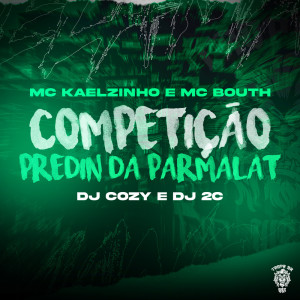 收听MC Bouth的Competição X Predin da Parmalat (Explicit)歌词歌曲