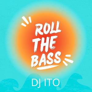 ดาวน์โหลดและฟังเพลง Roll The Bass พร้อมเนื้อเพลงจาก DJ ITO