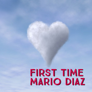 Listen to First Time song with lyrics from Mario Diaz