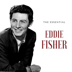 Eddie Fisher的專輯Eddie Fisher - The Essential
