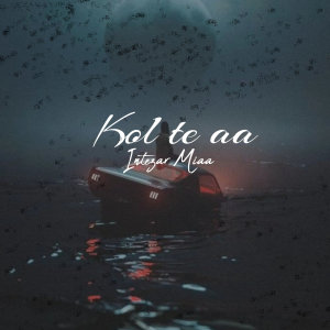 Listen to Kol Te Aa song with lyrics from Intezar Miaa