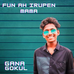 Listen to Fun Ah Irupen Mama song with lyrics from Kaimalu Gokul