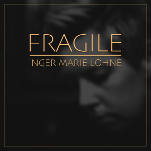 收聽Inger Marie Lohne的Fragile歌詞歌曲