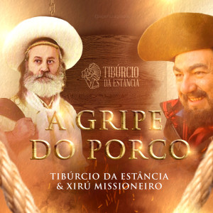 ดาวน์โหลดและฟังเพลง A Gripe do Porco พร้อมเนื้อเพลงจาก Tibúrcio da Estância