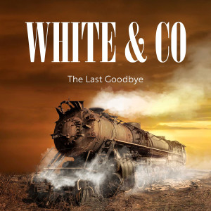 Listen to The Last Goodbye song with lyrics from White & Co