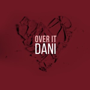 ดาวน์โหลดและฟังเพลง Over It พร้อมเนื้อเพลงจาก Dani
