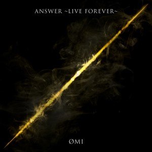 อัลบัม ANSWER ~LIVE FOREVER~ ศิลปิน ØMI