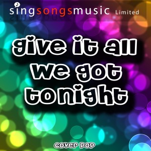 ดาวน์โหลดและฟังเพลง Give It All We Got Tonight พร้อมเนื้อเพลงจาก Cover Pop