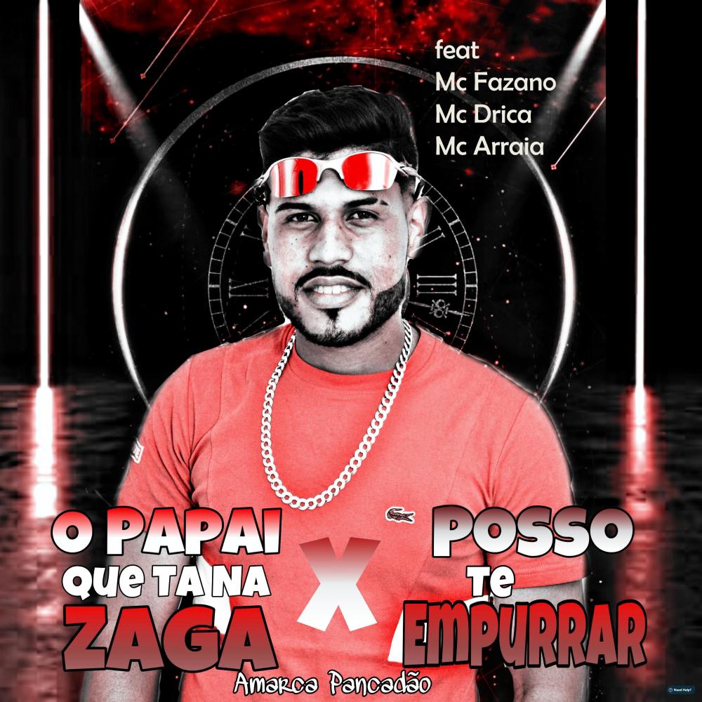 O Papai Que Ta na Zaga X Posso Te Empurrar (feat. Mc Fazano, Mc Drica & MC Arraia) (Remix|Explicit)
