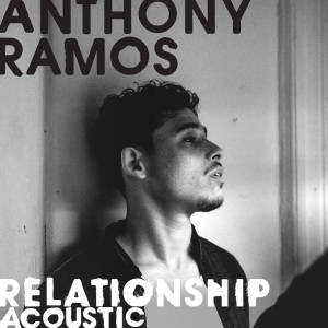 收聽Anthony Ramos的Relationship (Acoustic)歌詞歌曲