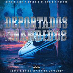 อัลบัม Deportados y los Bandidos (feat. Soloer, El Duran & Wason Low Cali) [Explicit] ศิลปิน Raskal Loko