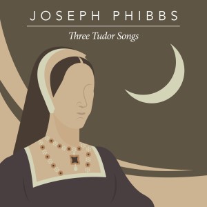 Joseph Phibbs的專輯Three Tudor Songs