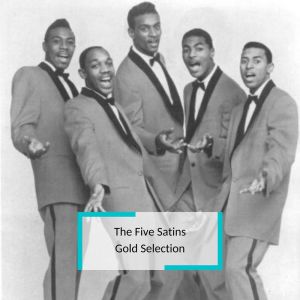 อัลบัม The Five Satins - Gold Selection ศิลปิน The Five Satins