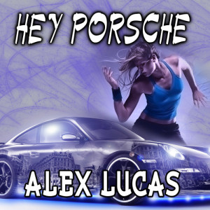收聽Alex Lucas的Hey Porsche歌詞歌曲