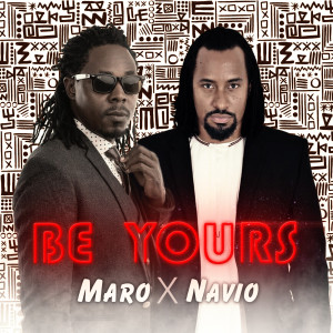 Listen to Be Yours (feat. Navio) song with lyrics from Maro