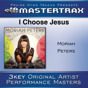 ดาวน์โหลดและฟังเพลง I Choose Jesus พร้อมเนื้อเพลงจาก Moriah