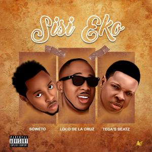 收聽Loco De La Cruz的Sisi eko (feat. Soweto & Tega's beatz)歌詞歌曲