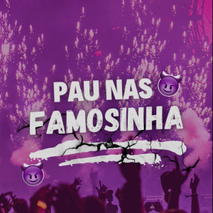 Listen to PAU NAS FAMOSINHA (Explicit) song with lyrics from MC Meno Dani