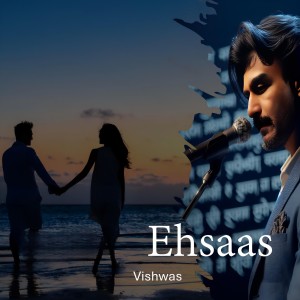 Listen to Ehsaas song with lyrics from Vishwas
