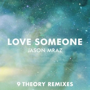 收聽Jason Mraz的Love Someone (9 Theory Remix) (Remix)歌詞歌曲