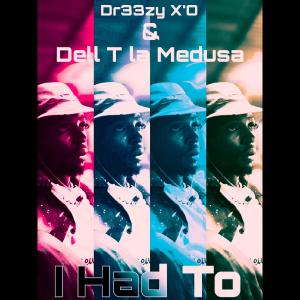 Listen to I Had To (Explicit) song with lyrics from Dr33zy X'O
