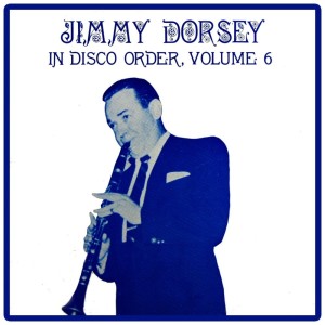 Jimmy Dorsey, Vol. 6