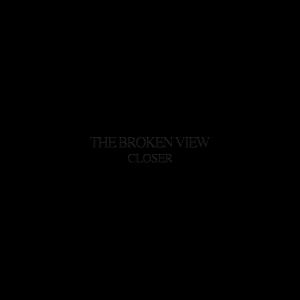 The Broken View的專輯Closer