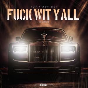 Fuck Wit Y'All (feat. Snoop Dogg) (Slowed) (Explicit) dari FLVR