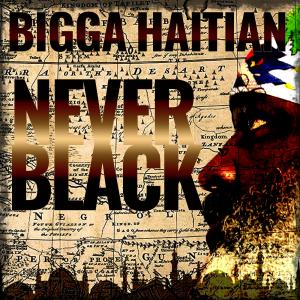 ดาวน์โหลดและฟังเพลง NEVER BLACK พร้อมเนื้อเพลงจาก Bigga Haitian
