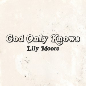 收聽Lily Moore的God Only Knows (Piano Version)歌詞歌曲
