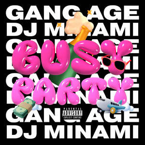 Listen to BUSY PARTY (feat. Gang Age) (Explicit) song with lyrics from DJ Minami