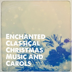 อัลบัม Enchanted Classical Christmas Music and Carols ศิลปิน Christmas Songs