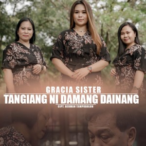 Dengarkan Tangiang Ni Damang Dainang lagu dari Gracia Sister dengan lirik