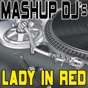 收聽Mashup DJ's的Lady In Red (Original Radio Mix) [Re-Mix Tool] (Re-Mix Tool)歌詞歌曲