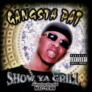 收聽Gangsta Pat的Show Ya Grill (Explicit)歌詞歌曲