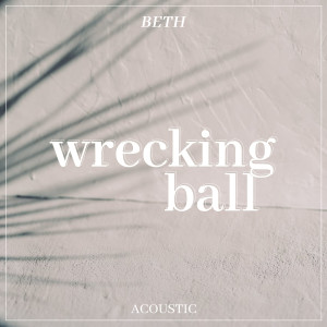 Beth的專輯Wrecking Ball (Acoustic)