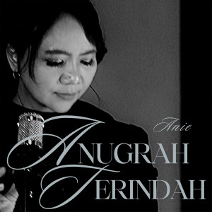 Listen to Anugrah Terindah song with lyrics from Anie