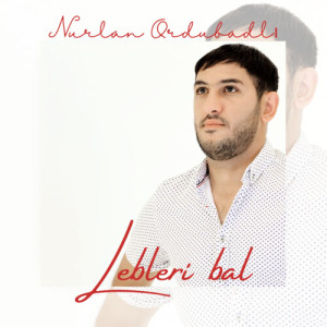 收听Nurlan Ordubadlı的Lebleri Bal歌词歌曲