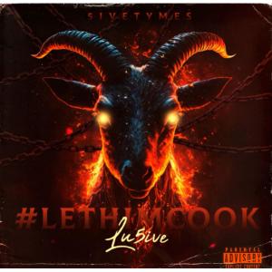 收聽Lu5ive的#LETHIMCOOK (Explicit)歌詞歌曲
