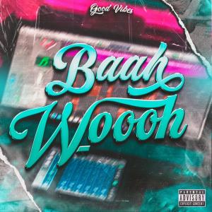 Good Vibes的專輯Baah Wooh (feat. ANDIOLA) [Explicit]