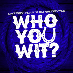 Who Ya Wit (Explicit) dari DJ WILDSTYLE