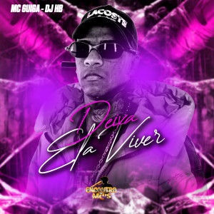 Dengarkan Deixa Ela Viver (Explicit) lagu dari MC Guiga dengan lirik