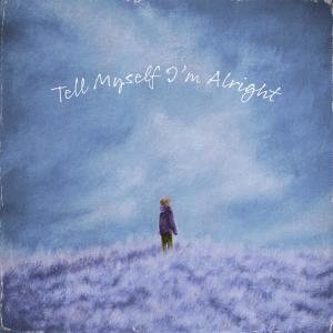 收聽WillV的tell myself i'm alright (feat. Kado)歌詞歌曲