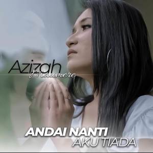 收聽Azizah Maumere的Andai Nanti Aku Tiada歌詞歌曲