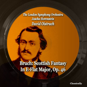 Album Bruch: Scottish Fantasy in E-Flat Major, Op. 46 oleh Jascha Horenstein