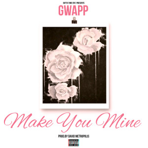 Dengarkan lagu Make You Mine nyanyian Gwapp dengan lirik