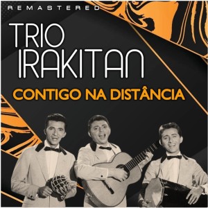 อัลบัม Contigo na distância (Remastered) ศิลปิน Trio Irakitan
