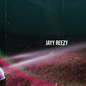 Listen to Can We song with lyrics from Jayy Reezy