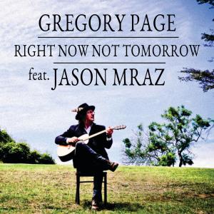 อัลบัม Right Now Not Tomorrow (feat. Jason Mraz) ศิลปิน Gregory Page